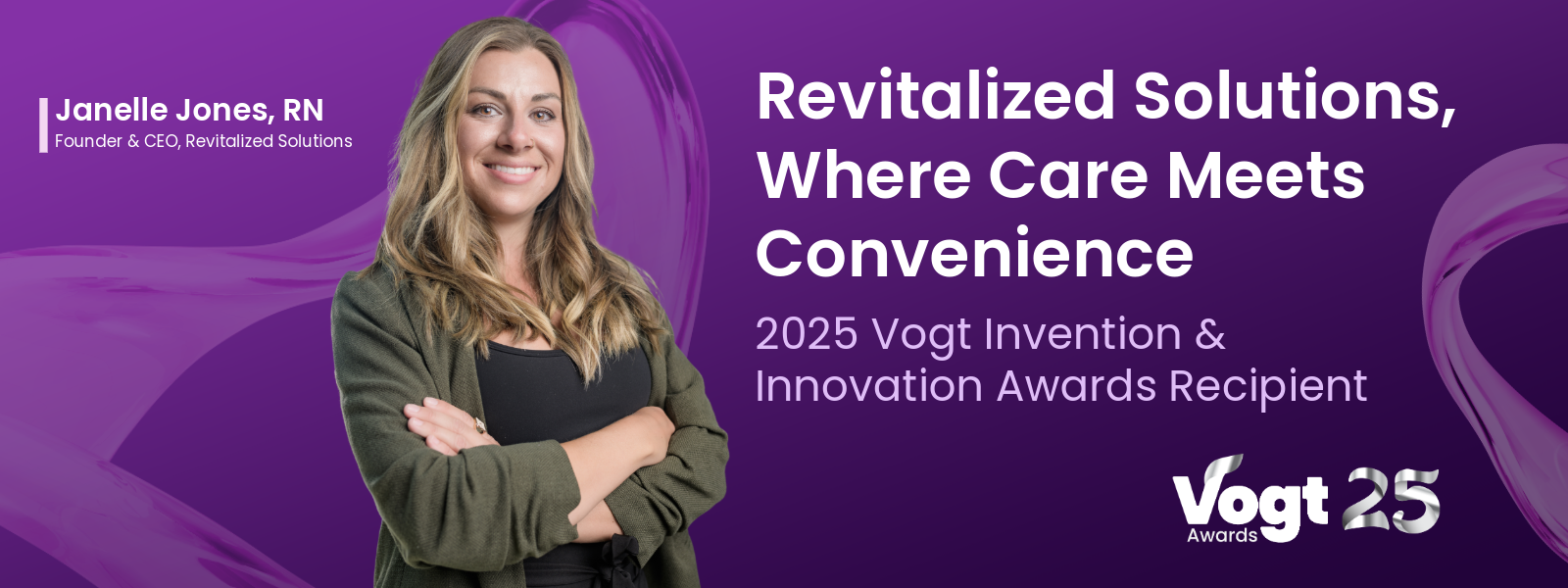 Revitalized Solutions Where Care Meets Convenience. Janelle Jones, RN, 2025 Vogt Invention & Innovation Awards Recipient.