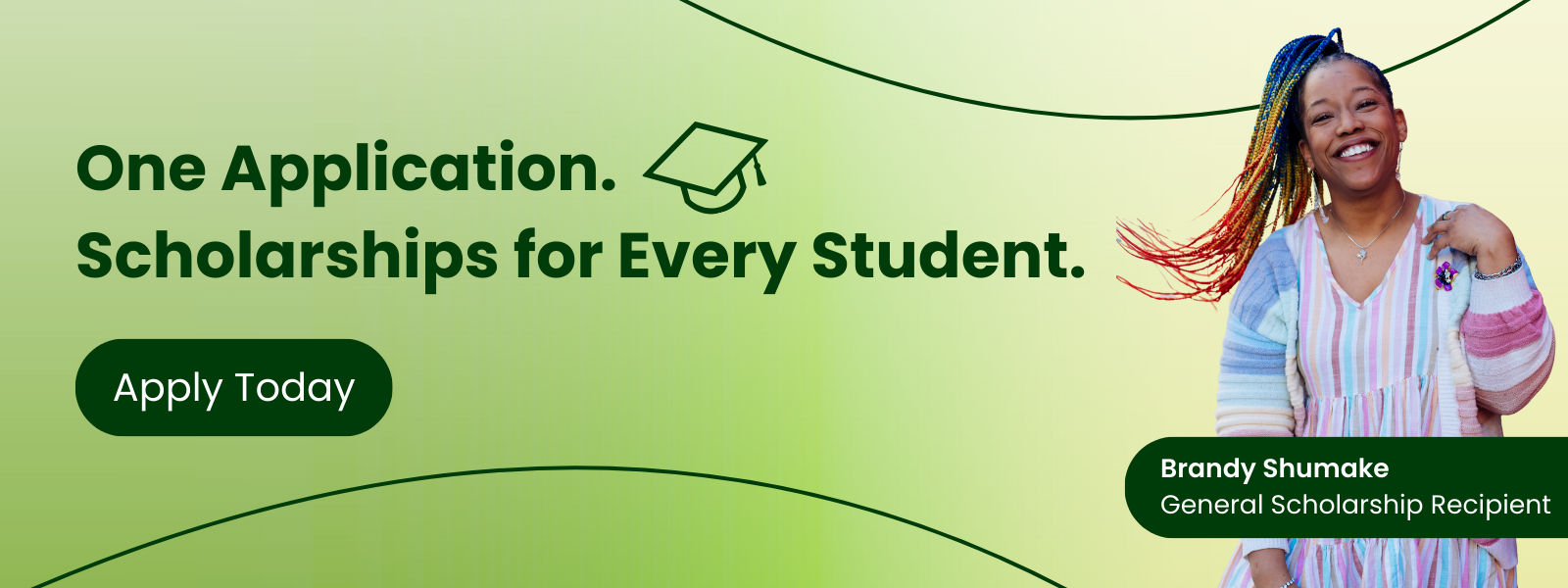 Graphic that reads "One application, Scholarships for Every Student" and a button that says Apply Today.