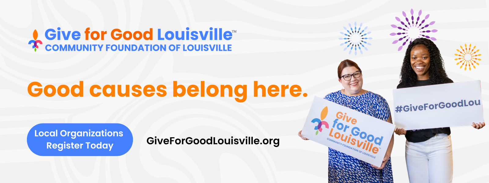 graphic of two women smiling and holding Give for Good Louisville signs with text that reads "Good causes belong here. Local organizations register today. GiveForGoodLouisville.org."