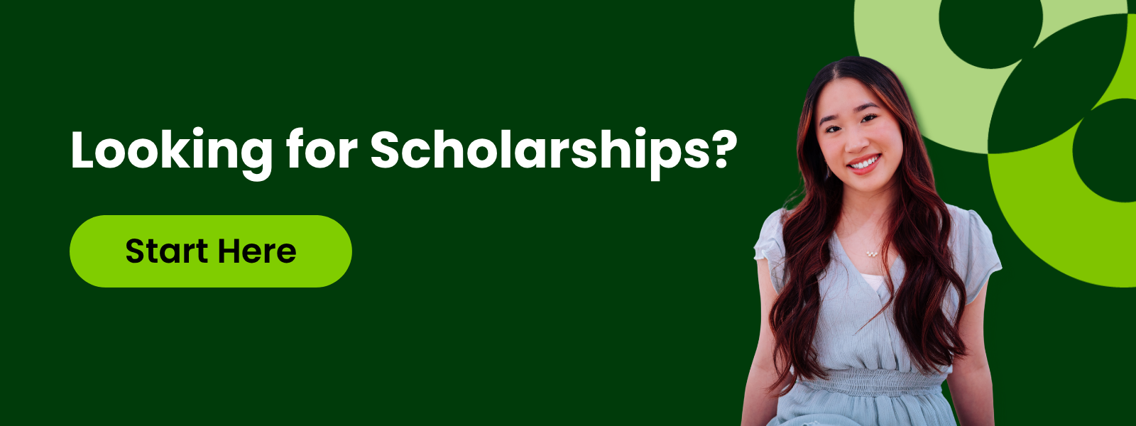 graphic with a young woman smiling and text that reads "Looking for scholarships? Start here."
