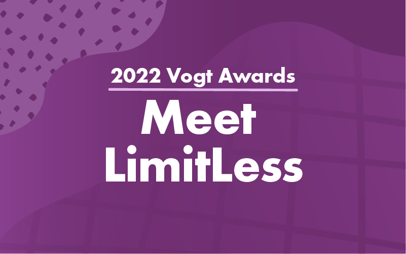 Meet Limitless, 2022 Vogt Award Recipient