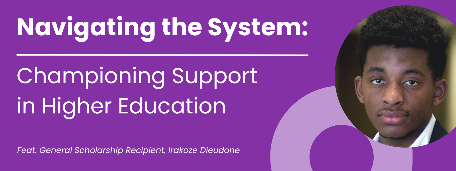 February 2023 Blog: Navigating the System: Championing Support in Higher Education featuring General Scholarship Recipient Irakoze Dieudone